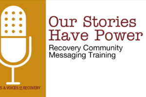 Our Stories Have Power: Recovery Messaging Training to be Held on June 29 & 30